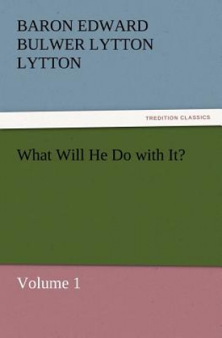 Buch What Will He Do with It? Baron Edward Bulwer Lytton Lytton