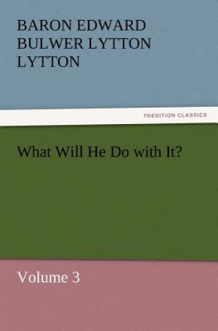 Βιβλίο What Will He Do with It? Baron Edward Bulwer Lytton Lytton