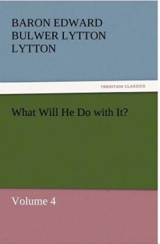 Book What Will He Do with It? Baron Edward Bulwer Lytton Lytton