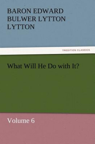 Βιβλίο What Will He Do with It? Baron Edward Bulwer Lytton Lytton