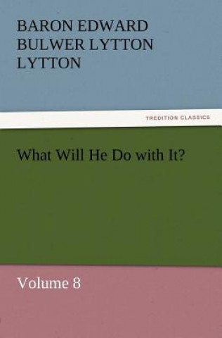 Book What Will He Do with It? Baron Edward Bulwer Lytton Lytton