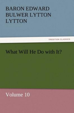 Kniha What Will He Do with It? Baron Edward Bulwer Lytton Lytton