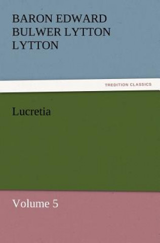 Könyv Lucretia Baron Edward Bulwer Lytton Lytton