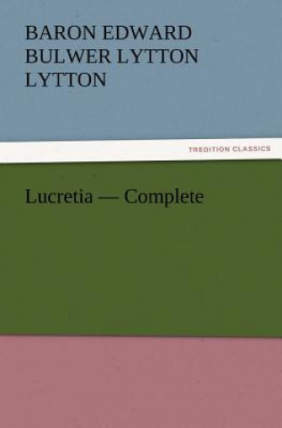 Libro Lucretia - Complete Baron Edward Bulwer Lytton Lytton