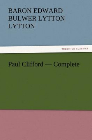 Carte Paul Clifford - Complete Baron Edward Bulwer Lytton Lytton