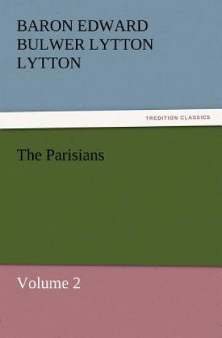 Könyv Parisians Baron Edward Bulwer Lytton Lytton