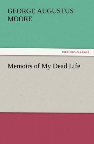 Kniha Memoirs of My Dead Life George Augustus Moore