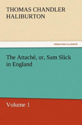 Carte Attache, Or, Sam Slick in England Thomas Chandler Haliburton