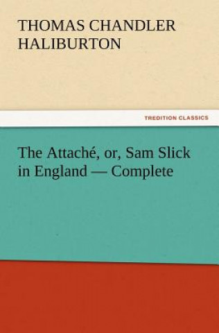 Carte Attache, or, Sam Slick in England - Complete Thomas Chandler Haliburton