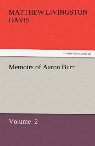 Książka Memoirs of Aaron Burr Matthew Livingston Davis