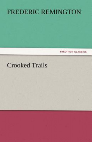 Kniha Crooked Trails Frederic Remington