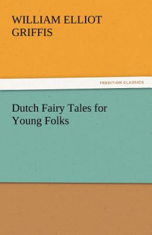 Book Dutch Fairy Tales for Young Folks William Elliot Griffis