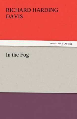 Kniha In the Fog Richard Harding Davis