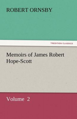 Carte Memoirs of James Robert Hope-Scott Robert Ornsby