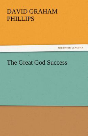 Kniha Great God Success David Graham Phillips