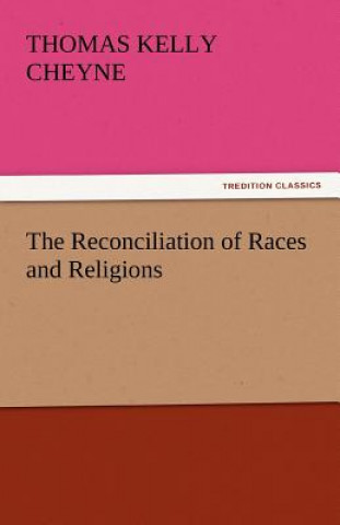 Kniha Reconciliation of Races and Religions Thomas Kelly Cheyne