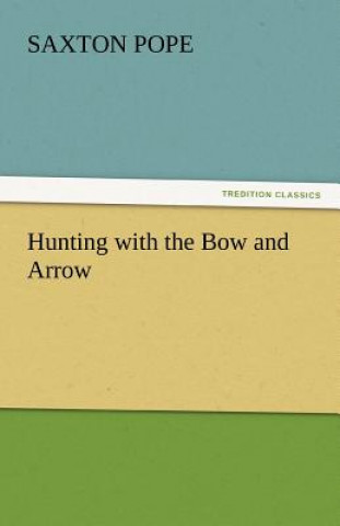 Carte Hunting with the Bow and Arrow Saxton Pope