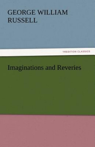 Book Imaginations and Reveries George William Russell
