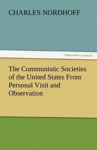 Könyv Communistic Societies of the United States from Personal Visit and Observation Charles Nordhoff