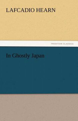 Buch In Ghostly Japan Lafcadio Hearn