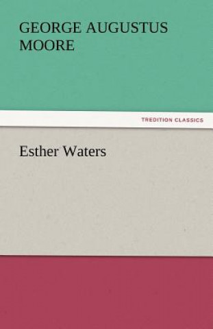 Kniha Esther Waters George Augustus Moore