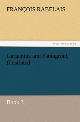 Книга Gargantua and Pantagruel, Illustrated François Rabelais