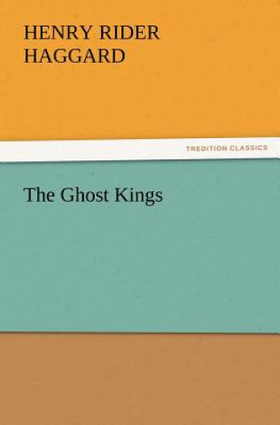 Carte Ghost Kings Henry Rider Haggard