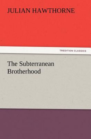 Kniha Subterranean Brotherhood Julian Hawthorne