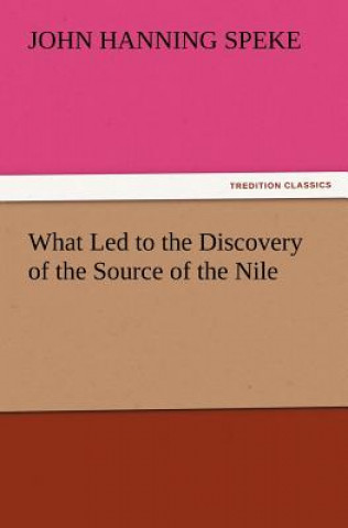 Carte What Led to the Discovery of the Source of the Nile John Hanning Speke