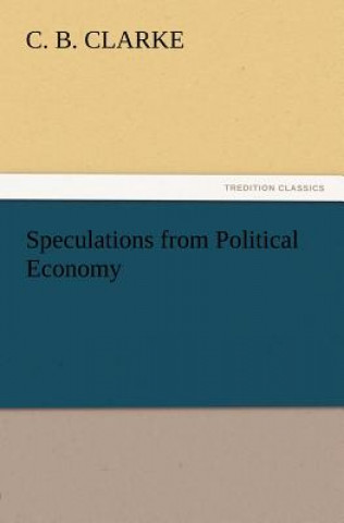 Книга Speculations from Political Economy C. B. Clarke