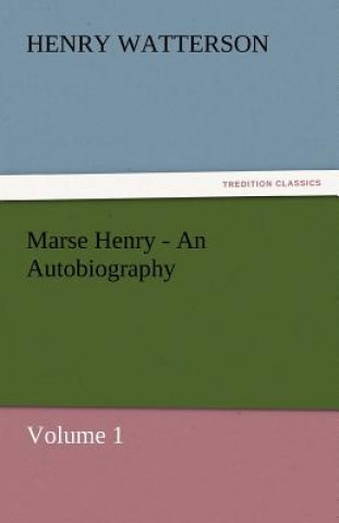 Kniha Marse Henry - An Autobiography Henry Watterson