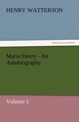 Libro Marse Henry - An Autobiography Henry Watterson