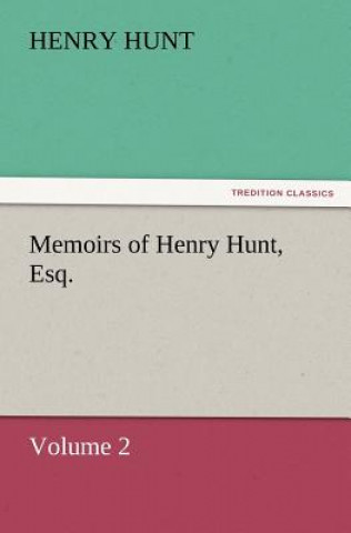 Libro Memoirs of Henry Hunt, Esq. Henry Hunt