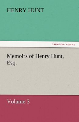 Buch Memoirs of Henry Hunt, Esq. Henry Hunt