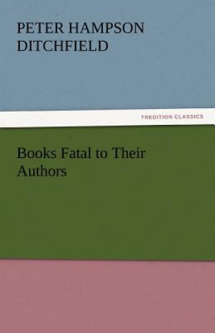 Knjiga Books Fatal to Their Authors Peter Hampson Ditchfield