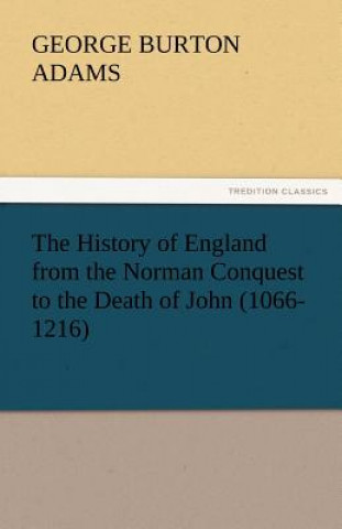 Carte History of England from the Norman Conquest to the Death of John (1066-1216) George Burton Adams
