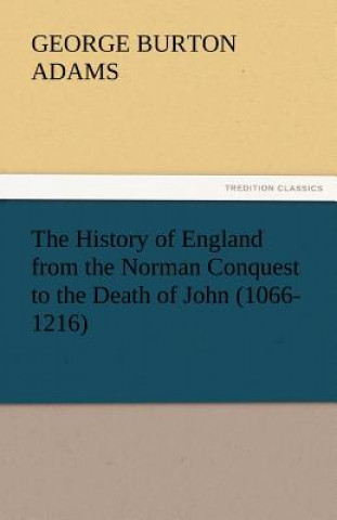 Könyv History of England from the Norman Conquest to the Death of John (1066-1216) George Burton Adams