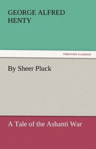 Book By Sheer Pluck George Alfred Henty