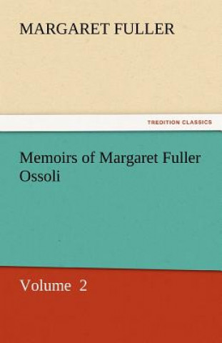 Kniha Memoirs of Margaret Fuller Ossoli Margaret Fuller
