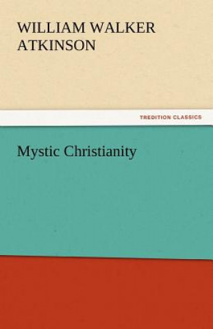 Carte Mystic Christianity William Walker Atkinson