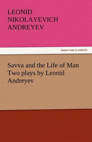 Könyv Savva and the Life of Man Two Plays by Leonid Andreyev Leonid Nikolayevich Andreyev