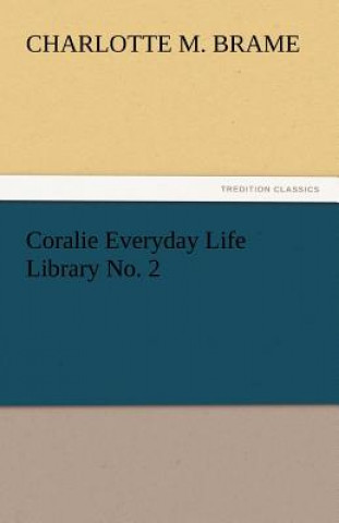 Könyv Coralie Everyday Life Library No. 2 Charlotte M. Brame