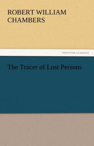 Kniha Tracer of Lost Persons Robert William Chambers