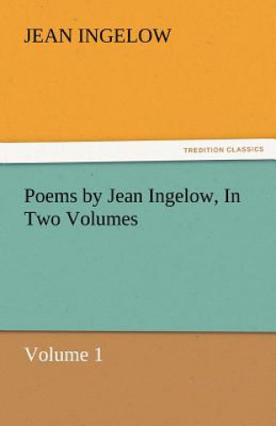 Könyv Poems by Jean Ingelow, in Two Volumes Jean Ingelow