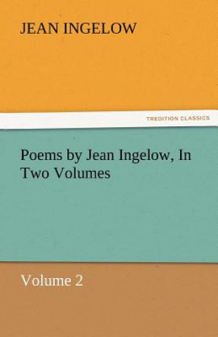 Carte Poems by Jean Ingelow, in Two Volumes Jean Ingelow