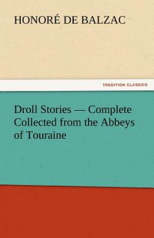 Kniha Droll Stories - Complete Collected from the Abbeys of Touraine Honoré de Balzac