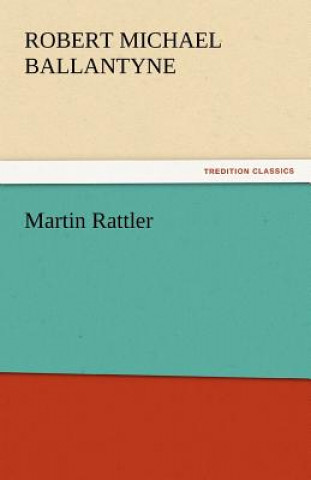 Könyv Martin Rattler Robert M. Ballantyne
