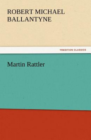 Книга Martin Rattler Robert M. Ballantyne