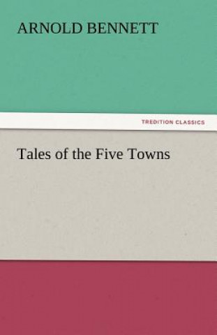 Book Tales of the Five Towns Arnold Bennett