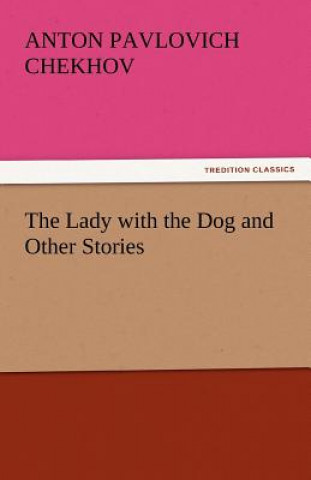 Carte Lady with the Dog and Other Stories Anton Pavlovich Chekhov